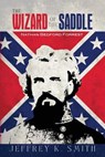 The Wizard of the Saddle: Nathan Bedford Forrest - Jeffrey K. Smith - 9781511528764