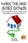 When the Grid Goes Down - Disaster Preparations and Survival Gear for Making Your Home Self-Reliant - John Davidson - 9781511592765