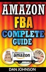 Amazon FBA: Complete Guide: Make Money Online With Amazon FBA: The Fulfillment by Amazon Bible: Best Amazon Selling Secrets Reveal - Dan Johnson - 9781511626866