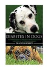 Diabetes in Dogs: A Comprehensive Guide to Diabetes in Dogs - Gordon Roberts Bvsc M. - 9781511652681