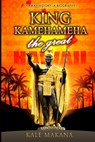 King Kamehameha The Great: King of the Hawaiian Islands, Hawaii History, A Biography - Kale Makana - 9781511873390