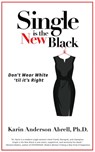 Single is the New Black: Don't Wear White 'til it's Right - Dr. Karin Anderson Abrell - 9781511950404