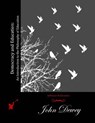 Democracy and Education: An Introduction to the Philosophy of Education - John Dewey - 9781511981248