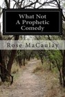 What Not A Prophetic Comedy - Rose Macaulay - 9781512060935