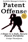 The Patent Offense Book: Portfolio Manager's Guide to 7 Steps to a Safe, Secure Patent Portfolio - Craige Thompson - 9781512113723