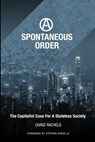 A Spontaneous Order: The Capitalist Case For A Stateless Society - Stephan N. Kinsella - 9781512117271