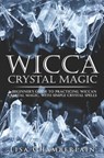 Wicca Crystal Magic: A Beginner's Guide to Practicing Wiccan Crystal Magic, with Simple Crystal Spells - Lisa Chamberlain - 9781512140101