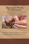 Montessori Works For Dementia: Everyday Activities for People Living with Dementia - Stephen Phillips - 9781512240993