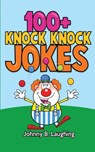 100+ Knock Knock Jokes: Funny Knock Knock Jokes for Kids - Johnny B. Laughing - 9781512279641