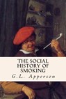 The Social History of Smoking - G. L. Apperson - 9781512289213