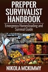 Prepper Survivalist Handbook: Emergency Homesteading and Survival Guide - Nikola McKimmy - 9781512339987