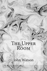 The Upper Room - John Watson - 9781512350678