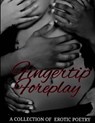 Fingertip Foreplay: A Collection of Erotic Poetry - William Davis Jr - 9781512352757
