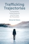 Trafficking Trajectories - Alicia W. Peters - 9781512827835