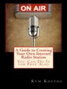 A Guide to Creating Your Own Internet Radio Station: You Can Do It for Free Also - Kym Kostos - 9781513002583