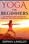 Yoga for Beginners: Your Definitive Guide with Poses for Weight Loss, Stress Relief and Body Toning - Sophia Langley - 9781513037677