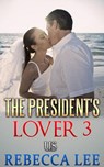 The President's Lover 3 - Rebecca Lee - 9781513044071
