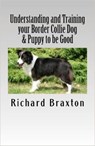Understanding and Training your Border Collie Dog & Puppy to be Good - Richard Braxton - 9781513047058
