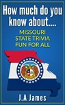 How Much Do You Know About.... Missouri State Trivia.... - J.A James - 9781513059983