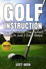 Golf Instruction:How To Master The Perfect Swing In Just 7 Easy Steps - Scott Green - 9781513064666