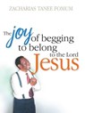 The Joy of Begging to Belong to The Lord Jesus: A Testimony - Zacharias Tanee Fomum - 9781513099262