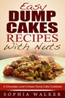 Easy Dump Cake Recipes With Nuts: Delicious Dump Cake Cookbook For Nut Lovers - Sophia Walker - 9781513099699