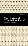 The Mystery of the "Yellow Room" - Gaston Leroux - 9781513133676