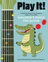 Play It! Children's Songs for Guitar - Jennifer Kemmeter ; Antimo Marrone - 9781513141961