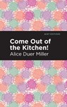 Come Out of the Kitchen - Alice Duer Miller - 9781513207766