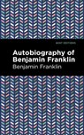The Autobiography of Benjamin Franklin - Benjamin Franklin - 9781513208053