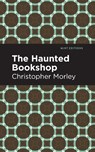 The Haunted Bookshop - Christopher Morley - 9781513211558