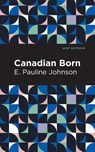 Canadian Born - E. Pauline Johnson - 9781513223018