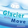 Glacier on the Move - Elizabeth Rusch - 9781513262307