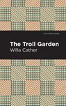 The Troll Garden And Other Stories - Willa Cather - 9781513268965
