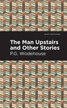 The Man Upstairs and Other Stories - P. G. Wodehouse - 9781513270715