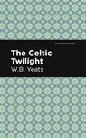 The Celtic Twilight - William Butler Yeats - 9781513270845