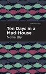 Ten Days in a Mad House - Nellie Bly - 9781513280073