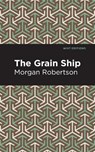 The Grain Ship - Morgan Robertson - 9781513281490