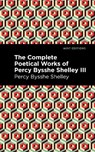 The Complete Poetical Works of Percy Bysshe Shelley Volume III - Percy Bysshe Shelley - 9781513281995