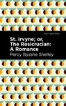 St. Irvyne; or The Rosicrucian - Percy Bysshe Shelley - 9781513282718