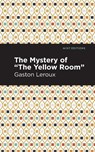The Mystery of the "Yellow Room" - Gaston Leroux - 9781513282930