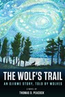 The Wolf's Trail: An Ojibwe Story, Told by Wolves - Thomas D. Peacock - 9781513645629