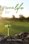 Speak Life: Scripture - based Confessions for Daily Living - Buki Oragbade - 9781513647302