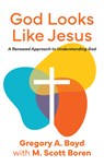 God Looks Like Jesus: A Renewed Approach to Understanding God - Gregory Boyd - 9781513815510