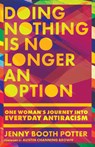 Doing Nothing Is No Longer an Option – One Woman`s Journey into Everyday Antiracism - Jenny Booth Potter ; Austin Channing Brown - 9781514000007