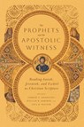 The Prophets and the Apostolic Witness – Reading Isaiah, Jeremiah, and Ezekiel as Christian Scripture - Andrew T. Abernethy ; William R. Osborne ; Paul D. Wegner ; Nicholas G. Piotrowski - 9781514000588