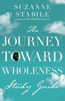 The Journey Toward Wholeness Study Guide - Suzanne Stabile - 9781514002148