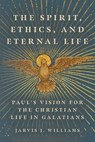 The Spirit, Ethics, and Eternal Life - Jarvis J. Williams - 9781514002322