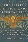 The Spirit, Ethics, and Eternal Life - Jarvis J Williams - 9781514002339