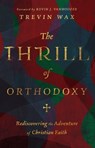 The Thrill of Orthodoxy - Trevin Wax - 9781514005019